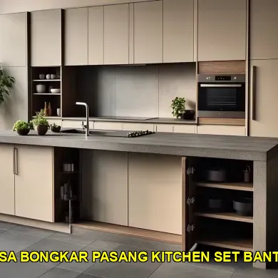 Mengenal Jasa Bongkar Pasang Kitchen Set Bantul yang Terpercaya